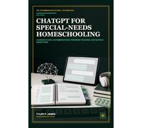 ChatGPT for Special-Needs Homeschooling: Personalized Learning Plans, Accommodations, Progress Tracking, and Safer AI Workflows