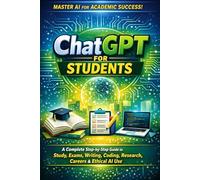 ChatGPT for Students: A Complete Step-by-Step Guide to Study, Exams, Writing, Coding, Research, Careers & Ethical AI Use (A Rapid Revision Guide for Engineering & Computer Science Students)