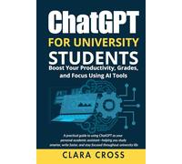 ChatGPT for University Students: Boost Your Productivity, Grades, and Focus Using AI Tools