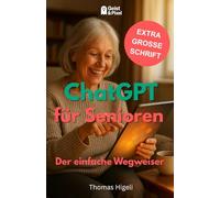 ChatGPT für Senioren - Der einfache Wegweiser: Wie Sie künstliche Intelligenz nutzen, um den Alltag zu erleichtern, Wissen zu entdecken und digitale ... genießen (Geist und Pixel: Digitales Wissen)