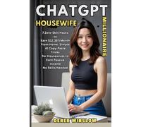 ChatGPT Housewife Millionaire 2025: 7 Zero-Skill Hacks to Earn $12,387/Month From Home: Simple AI Copy-Paste Tricks for Housewives to Earn Passive Income - No Skills Needed