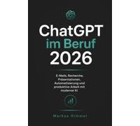 ChatGPT im Beruf 2026: E-Mails, Recherche, Präsentationen, Automatisierung und produktive Arbeit mit moderner KI