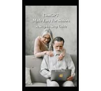ChatGPT Made Easy For Seniors: A Step-by-Step Guide