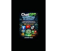 ChatGPT Marketing Blueprint: The Ultimate Prompt Engineering Playbook for Facebook Ads, YouTube Ads, TikTok, Funnels, Landing Pages, A/B Testing & High-Converting Digital Campaigns 300+High-Converting