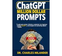 ChatGPT Million Dolar Prompts: Tu guía para atraer clientes y aumentar tus ingresos usando ChatGPT y estrategias de marketing digital -rápido.
