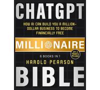 ChatGPT Millionaire Bible: How AI Can Build You a Million-Dollar Business to Become Financially Free