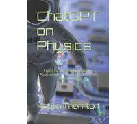 ChatGPT on Physics : Exploring the Foundations and Applications of Physics and Prompt Engineering