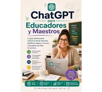 ChatGPT para Educadores y Maestros: La guía práctica para planificar clases, crear materiales, evaluar con criterio y ahorrar tiempo sin perder el toque humano (IA para Todos)