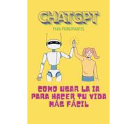 ChatGPT para principiantes: Como usar la IA para hacer tu vida más fácil