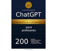 ChatGPT para Profesores: 200 Prompts Profesionales para Preparar Clases, Diseñar Exámenes y Recuperar tu Tiempo