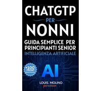ChatGPT per Nonni: Guida Semplice per Senior Principianti (IA Guide Intelligenza Artificiale)