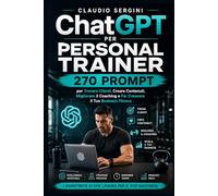 ChatGPT per Personal Trainer: 270 prompt per trovare clienti, creare contenuti, migliorare il coaching e far crescere il tuo business fitness