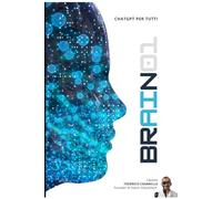 ChatGPT per Tutti: La guida definitiva per trasformare l’AI in un compagno digitale che semplifica la vita e potenzia la mente (BRAIN01)