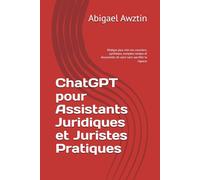 ChatGPT pour Assistants Juridiques et Juristes Pratiques: Rédiger plus vite vos courriers, synthèses, comptes rendus et documents de suivi sans sacrifier la rigueur