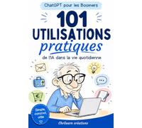 ChatGPT pour les Boomers: 101 utilisations pratiques de l’IA dans la vie quotidienne