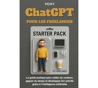 ChatGPT pour les Freelances: Le guide pratique pour créer du contenu, gagner du temps et développer ton activité grâce à l’intelligence artificielle