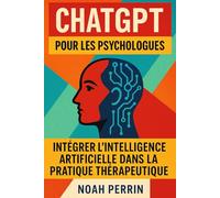ChatGPT pour les psychologues: Intégrer l’intelligence artificielle dans la pratique thérapeutique