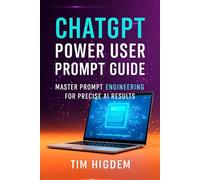 ChatGPT Power User Prompt Guide: Master Prompt Engineering for Precise AI Results