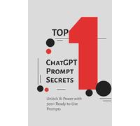 ChatGPT Prompt Secrets : Mastering ChatGPT Prompts for Work, Learning & Creativity: Unlock AI Power with 500+ Ready-to-Use Prompts for Business, Writing, Productivity, and Learning