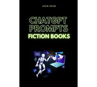 ChatGPT Prompts for Fiction Books: A Guide for Authors to Boost Creativity and Write Engaging Stories with AI (ChatGPT Prompts: Prompts ... for midjourney, prompts for marketing)