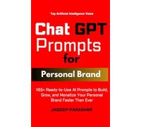 ChatGPT Prompts for Personal Brand: 455+ Ready-to-Use AI Prompts to Build, Grow, and Monetize Your Personal Brand Faster Than Ever