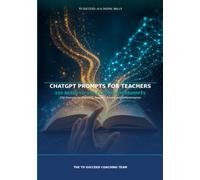 ChatGPT Prompts for Teachers: 250 Prompts for Planning, Reports, Emails and Differentiation (To Succeed: AI & Digital Skills)