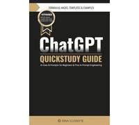 ChatGPT QuickStudy Guide: AI Uses and Prompts for Beginners and Pros in Prompt Engineering (AI Prompt to Profit)