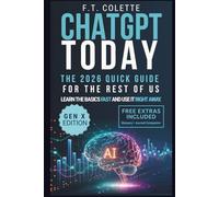 ChatGPT Today: The 2026 Quick Guide for the Rest of Us: Learn the Basics Fast and Use It Right Away