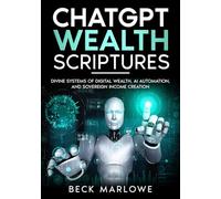ChatGPT Wealth Scriptures: Divine Systems of Digital Wealth, AI Automation, and Sovereign Income Creation