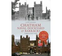 Chatham Naval Dockyard & Barracks Through Time