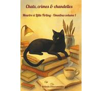 Chats, crimes & chandelles: Meurtre à Little Firling - Omnibus volume 1: Trois mystères cosy captivants, une chatte intelligente et un charmant ... bien gardés (Un mystère Little Firling)