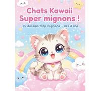 Chats Kawaii Super mignons !: 60 dessins trop mignons - dès 3 ans