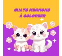 Chats Mignons à Colorier: Livre de Coloriage Apaisant pour Tous les Âges