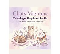 Chats Mignons: Coloriage Simple et Facile: 50 chatons adorables à colorier - Dessins simples et relaxants pour adultes et enfants