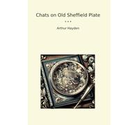 Chats on Old Sheffield Plate (Classic Books)