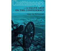 Chattanooga--a Death Grip on the Confederacy: A Death Grip on the Confederacy