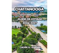Chattanooga Guide de voyage 2026-2027: Le guide complet de la ville pittoresque du Tennessee - Principales attractions, aventures en plein air, ... pour un voyage inoubliable à Chattanooga