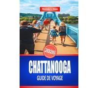 CHATTANOOGA GUIDE DE VOYAGE 2026: Monuments et divertissements en famille dans le sud-est des États-Unis