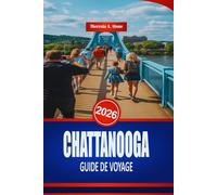 CHATTANOOGA GUIDE DE VOYAGE 2026: Monuments et divertissements en famille dans le sud-est des États-Unis