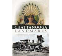 Chattanooga Landmarks: Exploring the History of the Scenic City