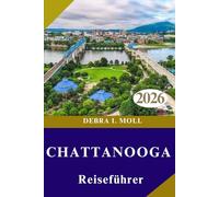 CHATTANOOGA REISEFÜHRER 2026: Abenteuer, Kunst und authentische Aromen“