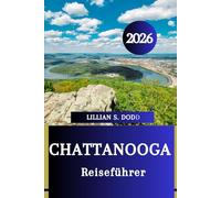 CHATTANOOGA REISEFÜHRER 2026: Insider-Geheimnisse zur Erkundung von Natur, Kultur und Küche“