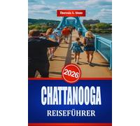 CHATTANOOGA REISEFÜHRER 2026: Sehenswürdigkeiten und Familienspaß im Südosten der USA