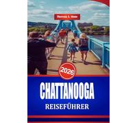 CHATTANOOGA REISEFÜHRER 2026: Sehenswürdigkeiten und Familienspaß im Südosten der USA