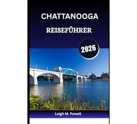 CHATTANOOGA REISEFÜHRER 2026: Von Flussspaziergängen bis zu Dächern, ein Abenteuer nach dem anderen