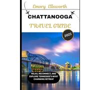 CHATTANOOGA TRAVEL GUIDE 2025: Relax, Reconnect, and Explore Tennessee’s Most Charming Retreat