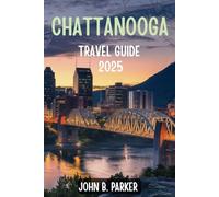 CHATTANOOGA TRAVEL GUIDE 2025: The Ultimate Insider’s Guide to Tennessee’s Most Underrated City