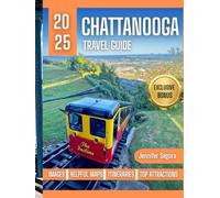 Chattanooga Travel Guide 2025: Where Scenic Mountains, Riverfront Adventures & Southern Charm Come to Life (Top Travel Series)
