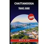 CHATTANOOGA TRAVEL GUIDE 2025: Why Tennessee, U.S.A. Is the Perfect Destination for Nature Lovers and History Buffs