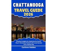 Chattanooga Travel Guide 2026: Practical Insights for Exploring the Scenic City in Tennessee Packed with Local Secrets and a Handy Map (Destination Unlocked with Local Map Secrets)